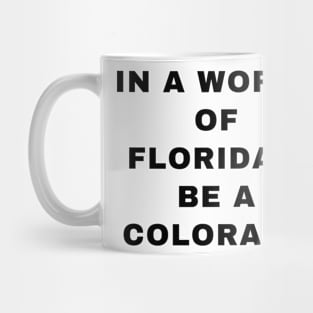 IN A WORLD OF FLORIDA'S BE A COLORADO Mug